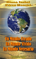 Mundo Creado, Un Mundo Vivido, Un Mundo Necesario