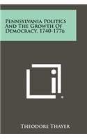 Pennsylvania Politics and the Growth of Democracy, 1740-1776