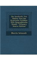 Die Inschrift Von Idalion Und Das Kyprische Syllabar: Eine Epigraphische Studie: Eine Epigraphische Studie