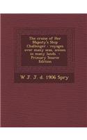 The Cruise of Her Majesty's Ship Challenger: Voyages Over Many Seas, Scenes in Many Lands