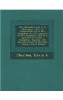 New Hampshire as It Is. in Three Parts. Part I. a Historical Sketch of New Hampshire. Part II. a Gazetter of New Hampshire. Part III. a General View of New Hampshire. Together with the Constitution of the State