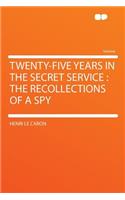 Twenty-Five Years in the Secret Service