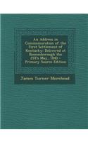 An Address in Commemoration of the First Settlement of Kentucky: Delivered at Boonesborough the 25th May, 1840