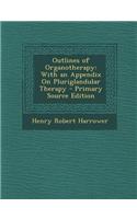 Outlines of Organotherapy: With an Appendix on Pluriglandular Therapy - Primary Source Edition