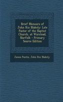 Brief Memoirs of John Rix Blakely: Late Pastor of the Baptist Church, at Worstead, Norfolk