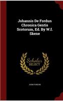Johannis De Fordun Chronica Gentis Scotorum, Ed. By W.f. Skene
