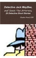 Detective Jack MayBee, and Chuck The Attorney, 20 Detective Short Stories