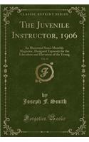 The Juvenile Instructor, 1906, Vol. 41: An Illustrated Semi-Monthly Magazine, Designed Expressly for the Education and Elevation of the Young (Classic Reprint)