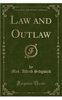 Law and Outlaw (Classic Reprint)