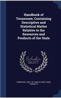 Handbook of Tennessee, Containing Descriptive and Statistical Matter Relative to the Resources and Products of the State