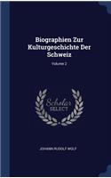 Biographien Zur Kulturgeschichte Der Schweiz; Volume 2