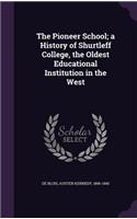 The Pioneer School; A History of Shurtleff College, the Oldest Educational Institution in the West