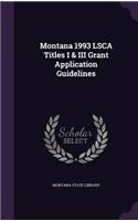 Montana 1993 Lsca Titles I & III Grant Application Guidelines