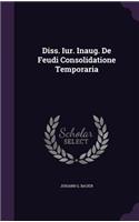 Diss. Iur. Inaug. de Feudi Consolidatione Temporaria
