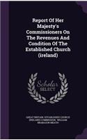 Report of Her Majesty's Commissioners on the Revenues and Condition of the Established Church (Ireland)