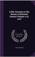 Little Journeys to the Homes of Eminent Orators Volume v.13, no.5