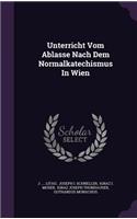 Unterricht Vom Ablasse Nach Dem Normalkatechismus In Wien