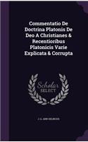 Commentatio de Doctrina Platonis de Deo a Christianes & Recentioribus Platonicis Varie Explicata & Corrupta