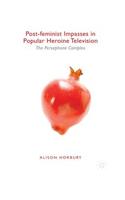 Post-Feminist Impasses in Popular Heroine Television: The Persephone Complex