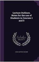 Lecture Outlines. Notes for the use of Students in Courses 1 and 5