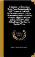 A Synopsis of Criticisms Upon Those Passages of the Old Testament in Which Modern Commentators Have Differed From the Authorized Version; Together With an Explanation of Various Difficulties in the Hebrew English Texts