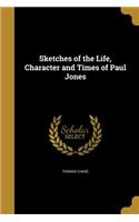 Sketches of the Life, Character and Times of Paul Jones