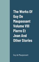 Works Of Guy De Maupassant Volume VIII Pierre Et Jean And Other Stories