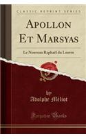 Apollon Et Marsyas: Le Nouveau RaphaÃ«l Du Louvre (Classic Reprint)