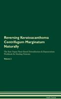 Reversing Keratoacanthoma Centrifugum Marginatum Naturally the Raw Vegan Plant-Based Detoxification & Regeneration Workbook for Healing Patients. Volume 2