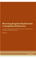 Reversing Acquired Dyskeratotic Leukoplakia: Deficiencies The Raw Vegan Plant-Based Detoxification & Regeneration Workbook for Healing Patients. Volume 4