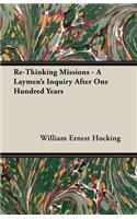 Re-Thinking Missions - A Laymen's Inquiry After One Hundred Years