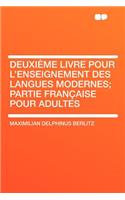 Deuxiï¿½me Livre Pour l'Enseignement Des Langues Modernes; Partie Franï¿½aise Pour Adultes