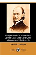 An Apostle of the Wilderness: James Lloyd Breck, D.D., His Missions and His Schools (Dodo Press)(English)