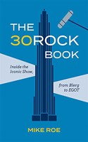 30 Rock Book: Inside the Iconic Show, from Blerg to Egot