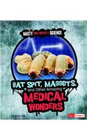 Bat Spit, Maggots, and Other Amazing Medical Wonders
