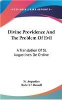 Divine Providence And The Problem Of Evil: A Translation Of St. Augustine's De Ordine