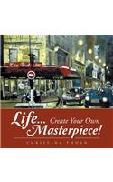 Life... Create Your Own Masterpiece!