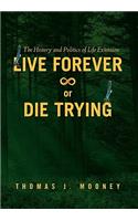 Live Forever or Die Trying
