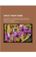 Once Their Home; Or, Our Legacy from the Dahkotahs Historical, Biographical, and Incidental, from Far-Off Days, Down to the Present
