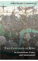 Two Centuries of Soho - Its Institutions, Firms, and Amusements
