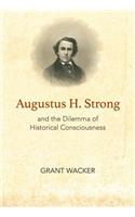 Augustus H. Strong and the Dilemma of Historical Consciousness