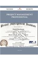 Project Management Professional 28 Success Secrets - 28 Most Asked Questions on Project Management Professional - What You Need to Know