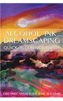 Alcohol Ink Dreamscaping Quick Reference Guide: Relaxing, intuitive art-making for all levels