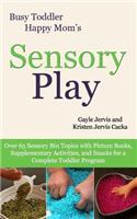 Sensory Play: Over 65 Sensory Bin Topics with Additional Picture Books, Supplementary Activities, and Snacks for a Complete Toddler Program(Busy Toddler, Happy Mom)