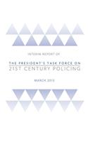 Interim Report of The President's Task Force on 21st Century Policing
