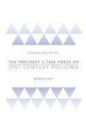 Interim Report of The President's Task Force on 21st Century Policing