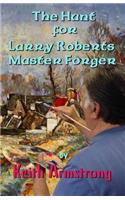 Hunt For Larry Roberts, Master Forger