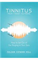 Tinnitus, From Tyrant to Friend: How to Let Go of Ringing in your Ears