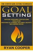 Goal Setting: Rapid Goal Achievement Strategies Using Visualization, Meditation, NLP Techniques, Willpower, Creativity, And A Morning Routine!(English)