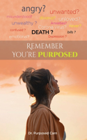 Remember, You're Purposed!